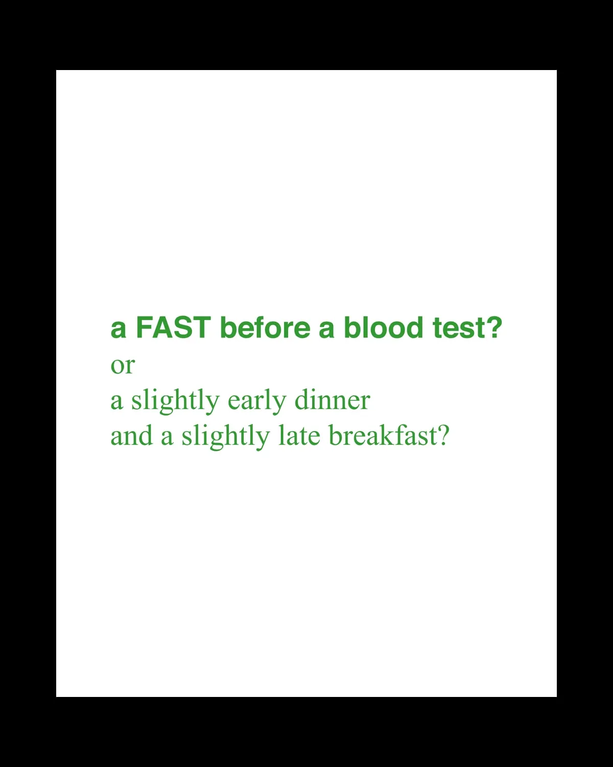Campaign wording reading "a FAST before a blood test? or a slightly early dinner and a slightly late breakfast?" set in green and black.