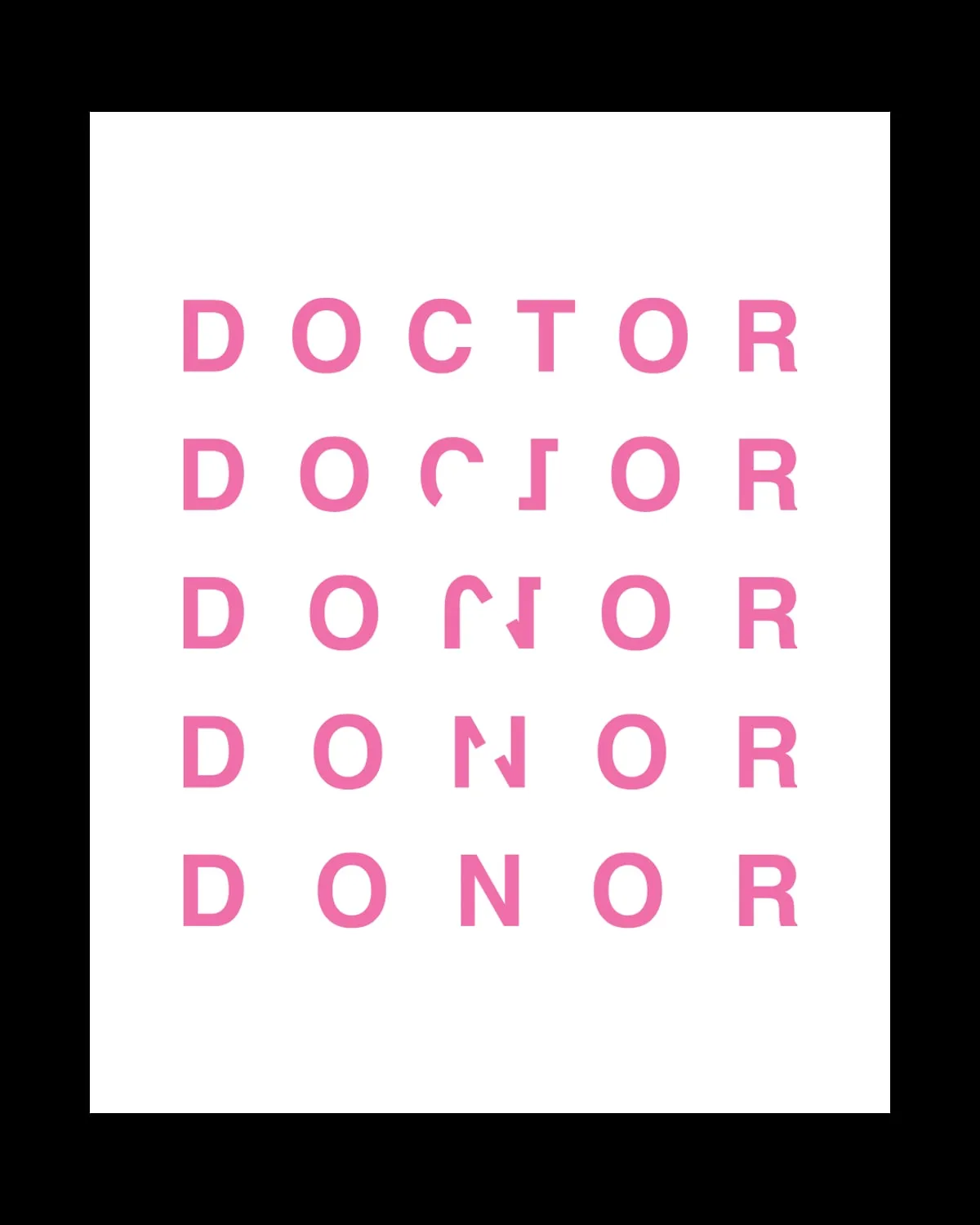 The word DOCTOR repeated in pink capitals down five lines, letters progressively flipping until it reads DONOR.